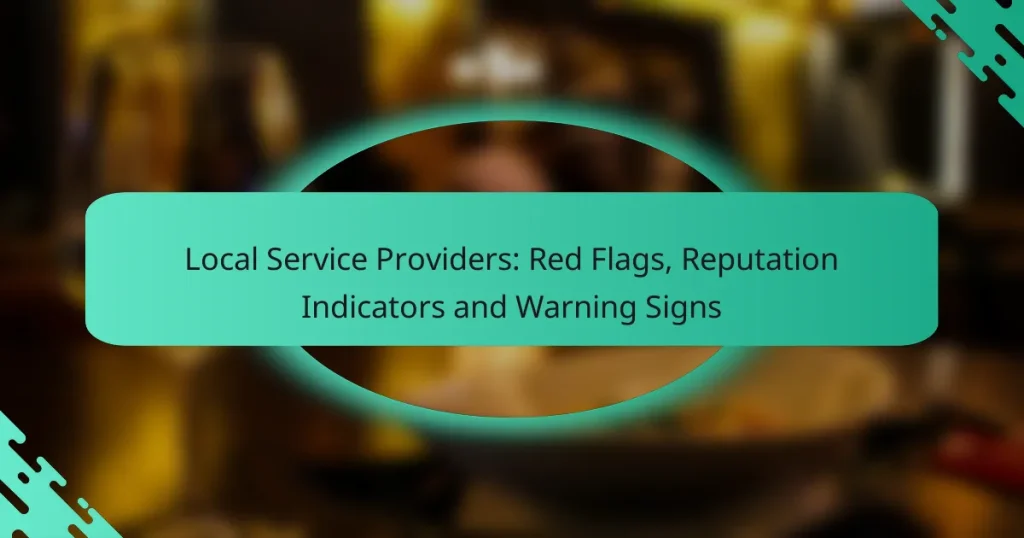 Local Service Providers: Red Flags, Reputation Indicators and Warning Signs