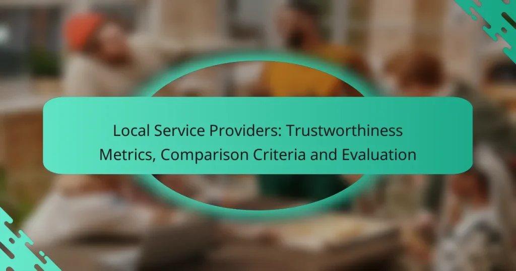 Local Service Providers: Trustworthiness Metrics, Comparison Criteria and Evaluation
