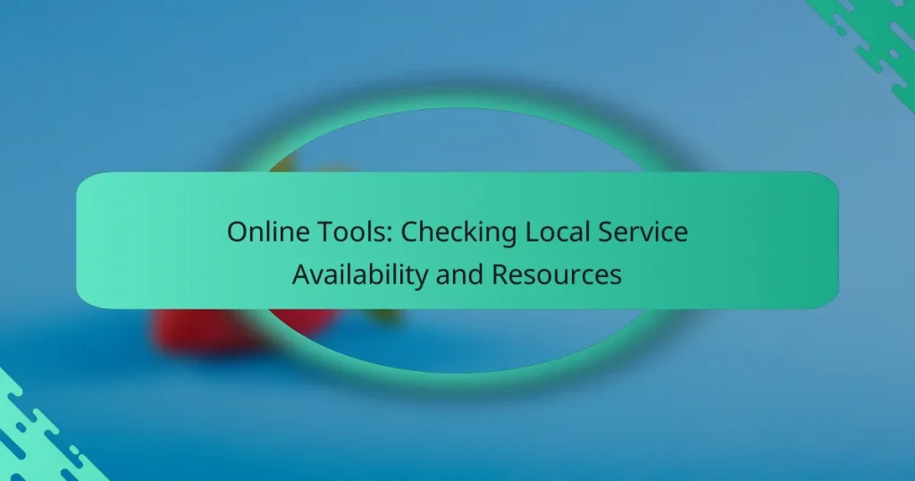Online Tools: Checking Local Service Availability and Resources
