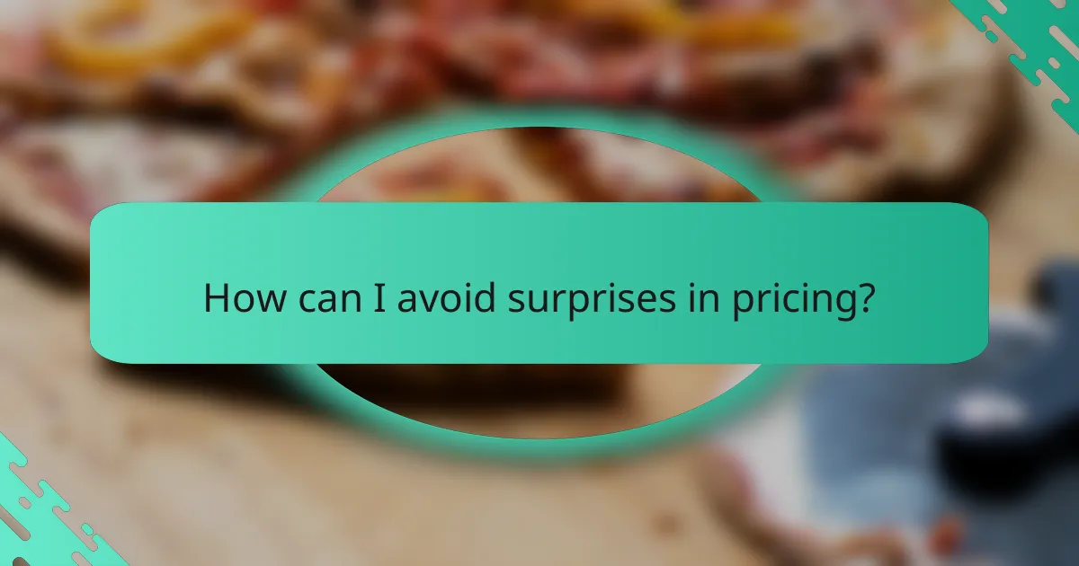 How can I avoid surprises in pricing?
