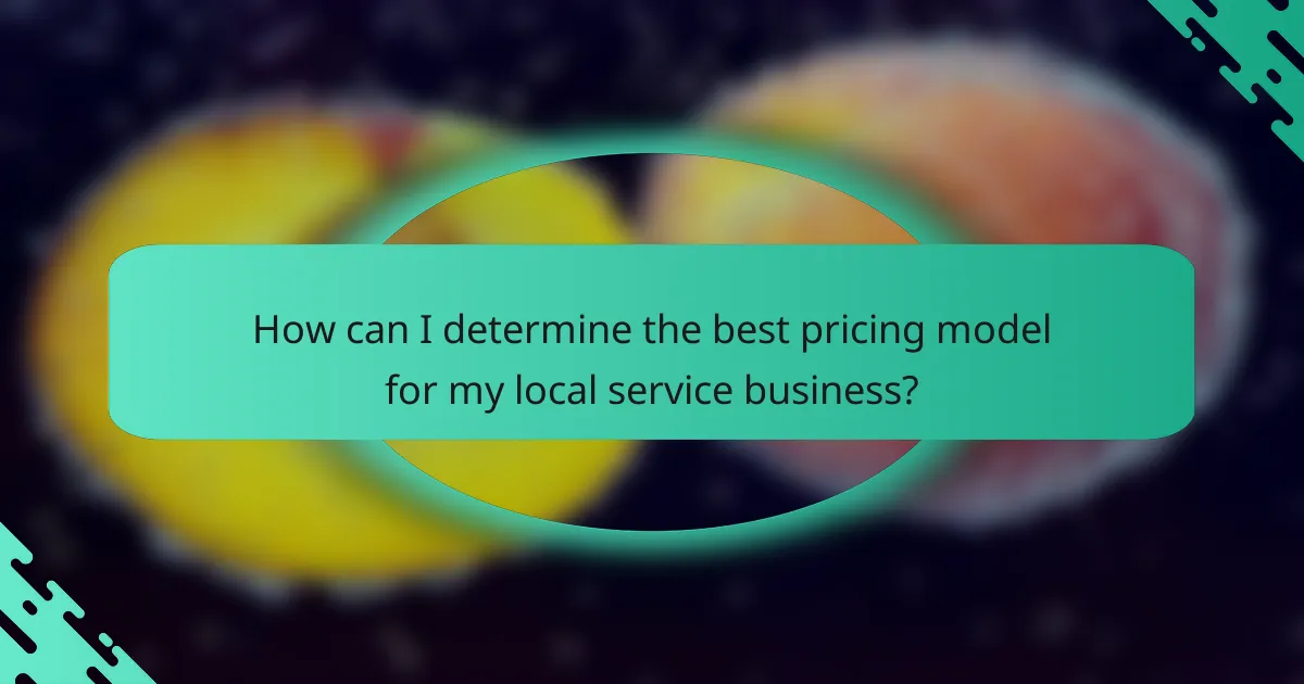 How can I determine the best pricing model for my local service business?