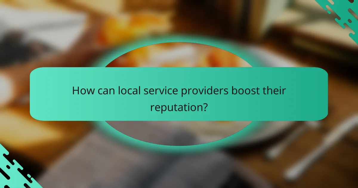 How can local service providers boost their reputation?