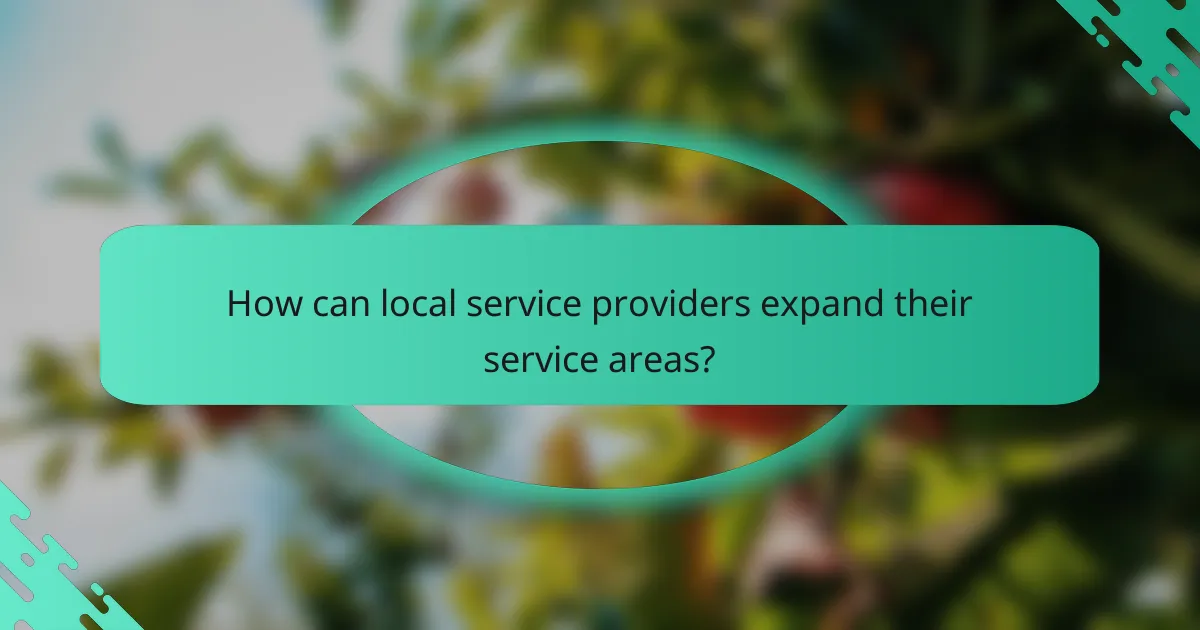 How can local service providers expand their service areas?