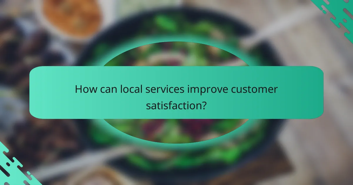 How can local services improve customer satisfaction?