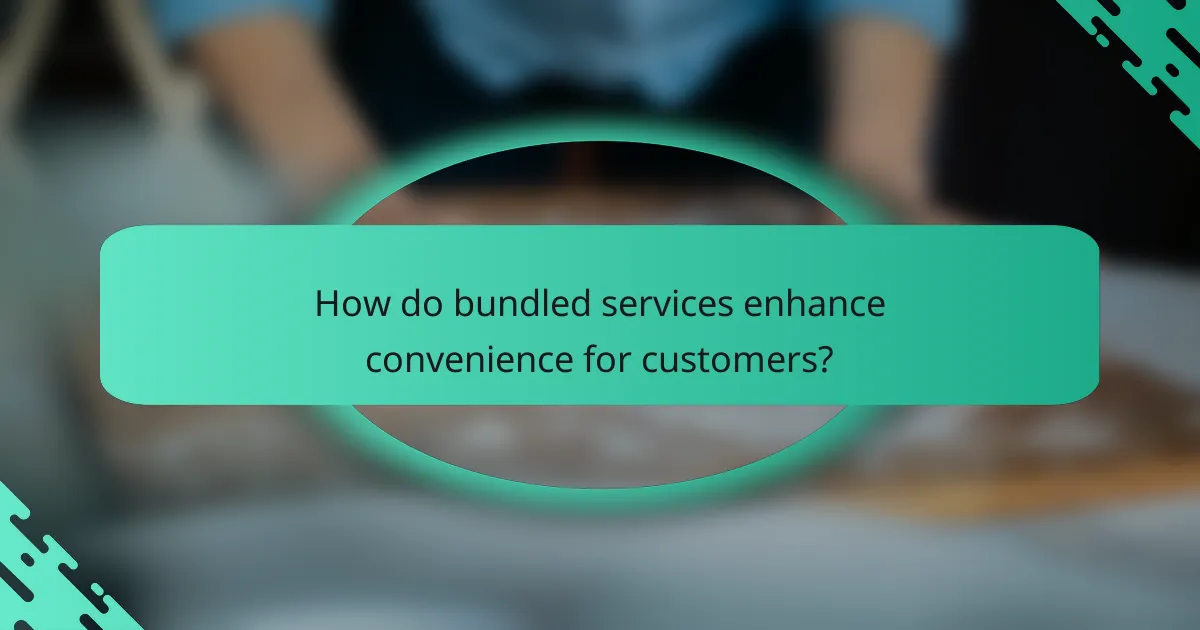 How do bundled services enhance convenience for customers?