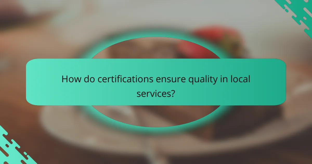 How do certifications ensure quality in local services?
