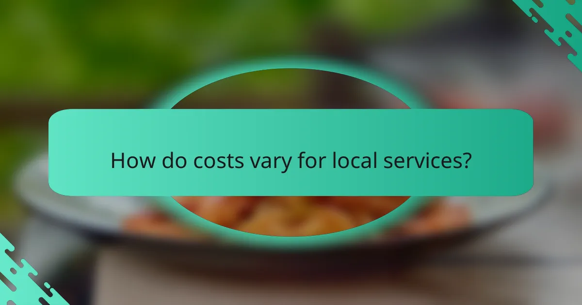 How do costs vary for local services?
