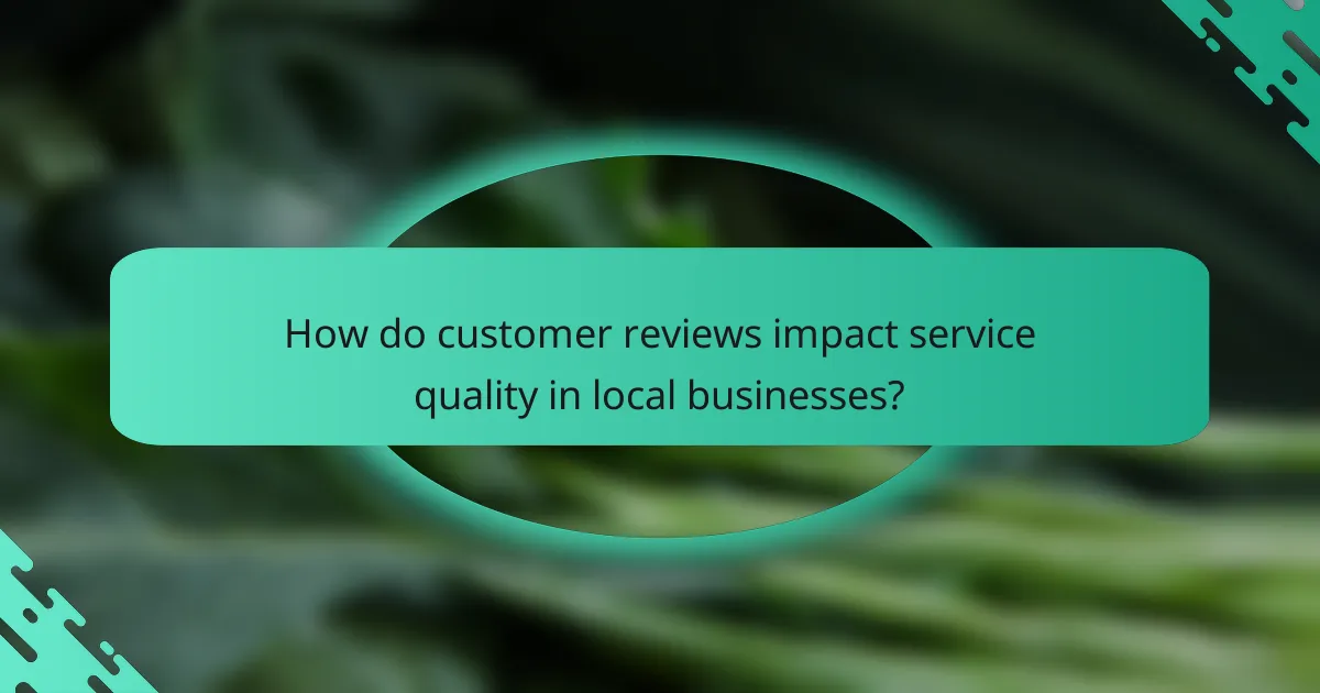 How do customer reviews impact service quality in local businesses?