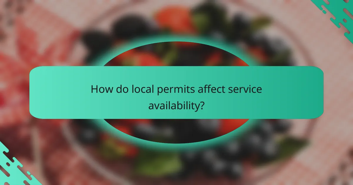 How do local permits affect service availability?