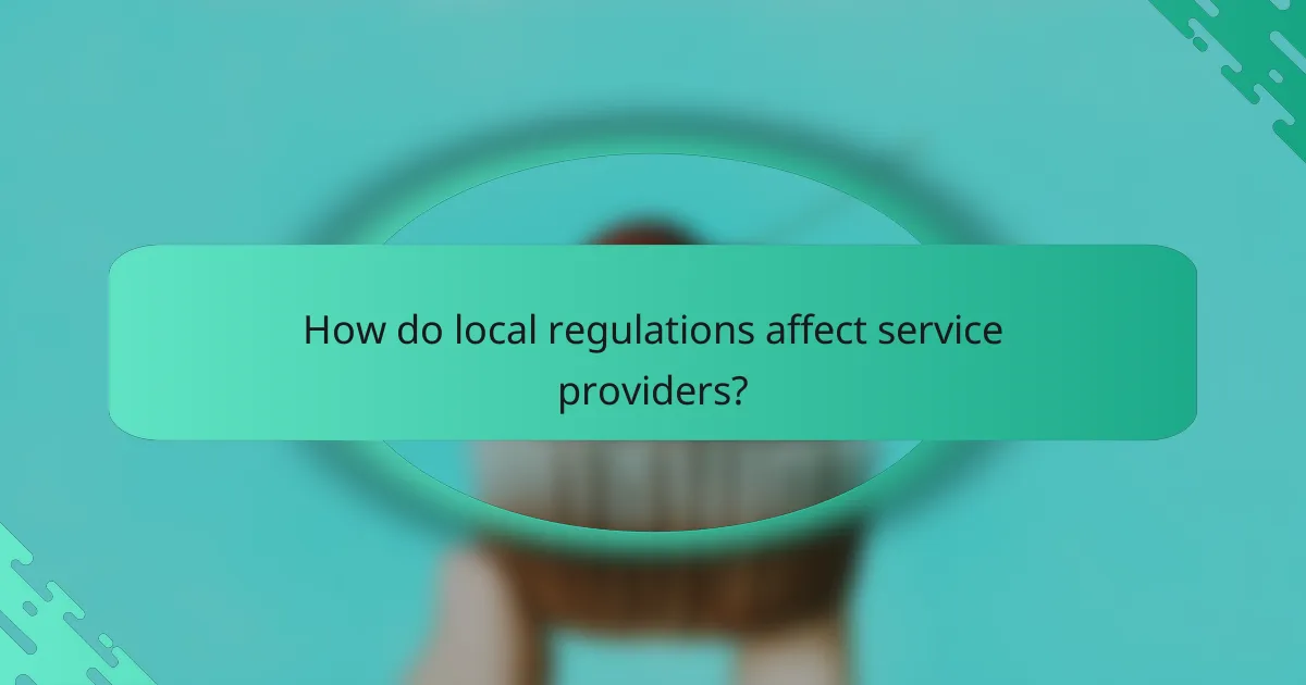 How do local regulations affect service providers?