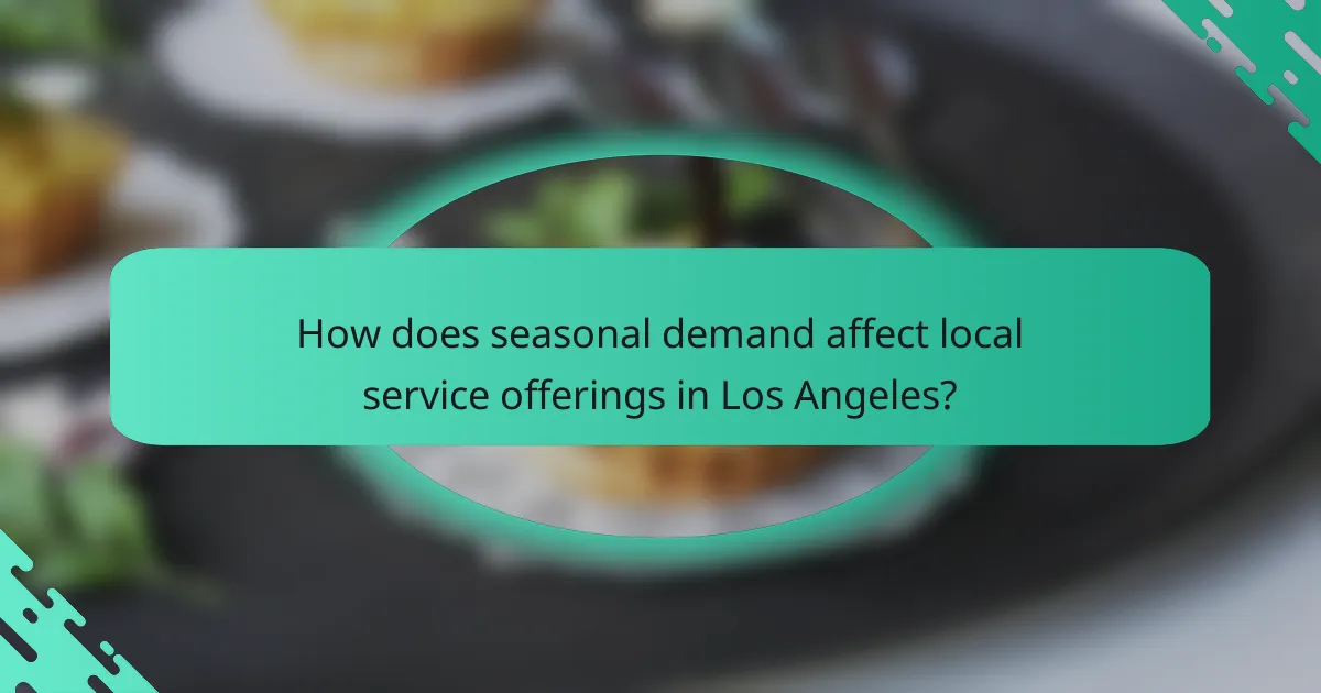How does seasonal demand affect local service offerings in Los Angeles?