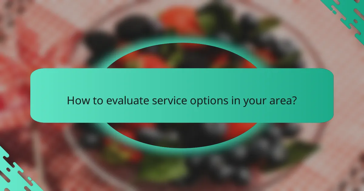 How to evaluate service options in your area?