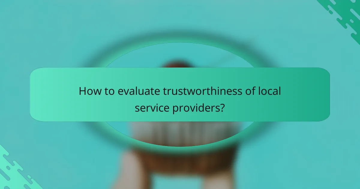 How to evaluate trustworthiness of local service providers?