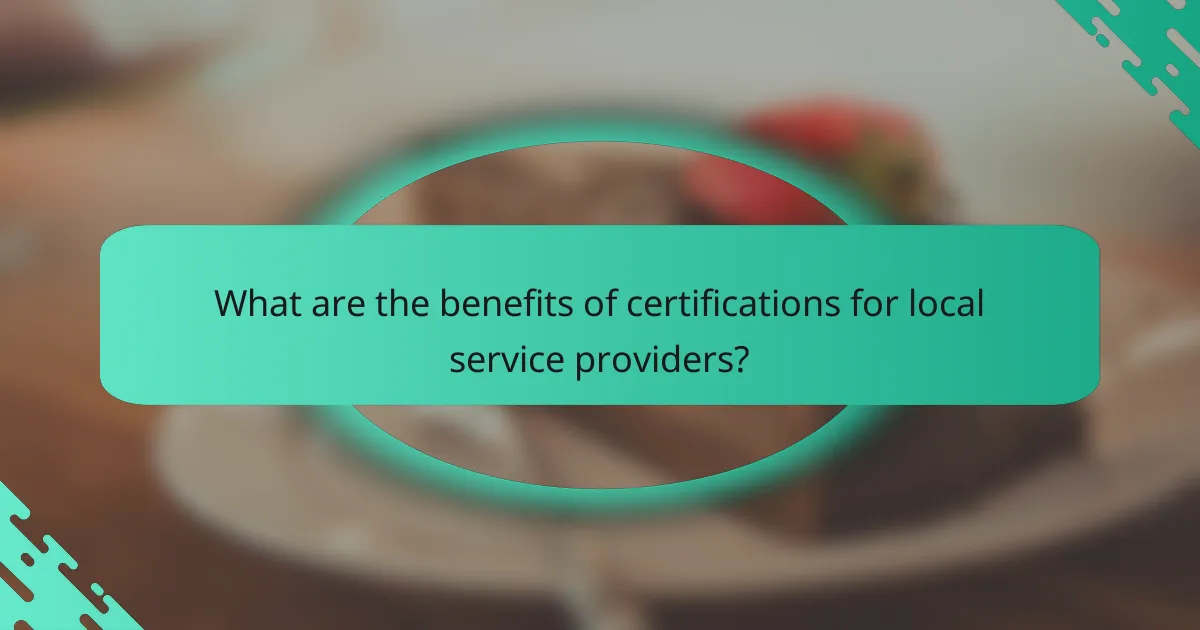What are the benefits of certifications for local service providers?