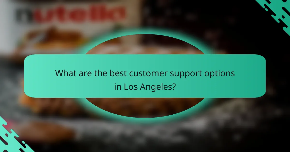 What are the best customer support options in Los Angeles?