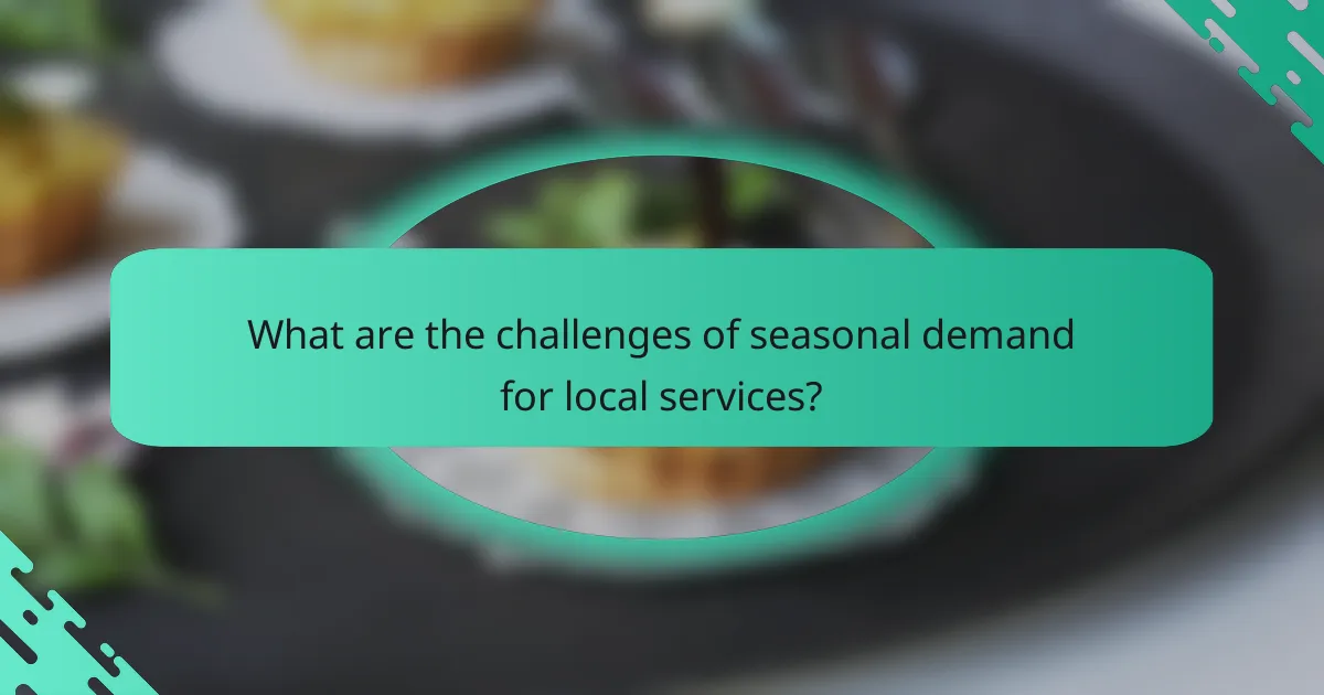 What are the challenges of seasonal demand for local services?