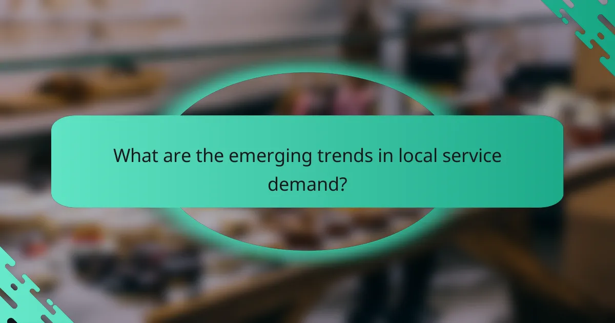 What are the emerging trends in local service demand?