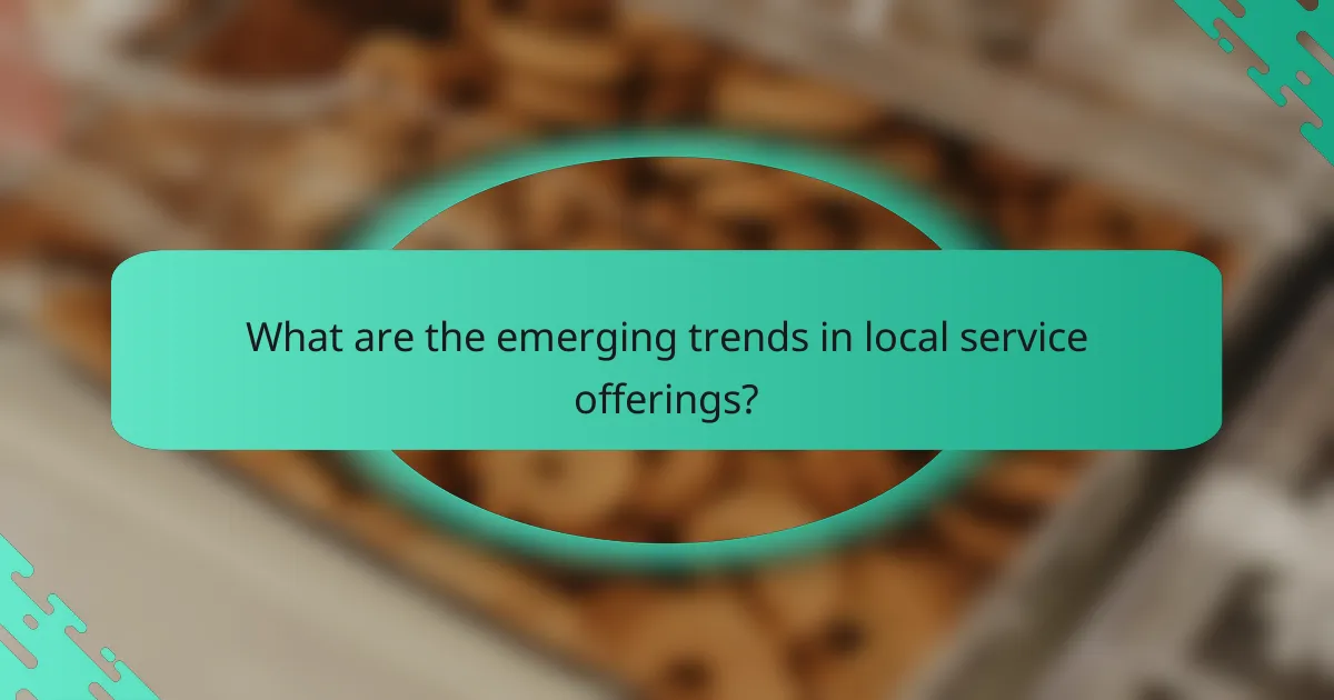 What are the emerging trends in local service offerings?