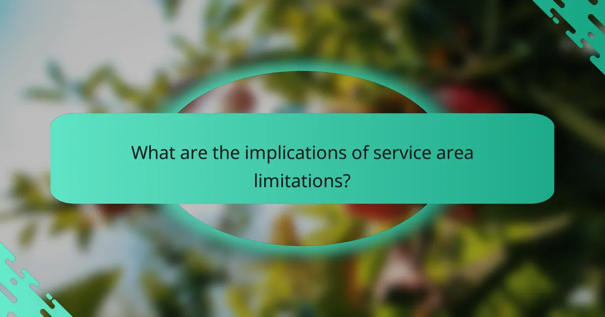 What are the implications of service area limitations?