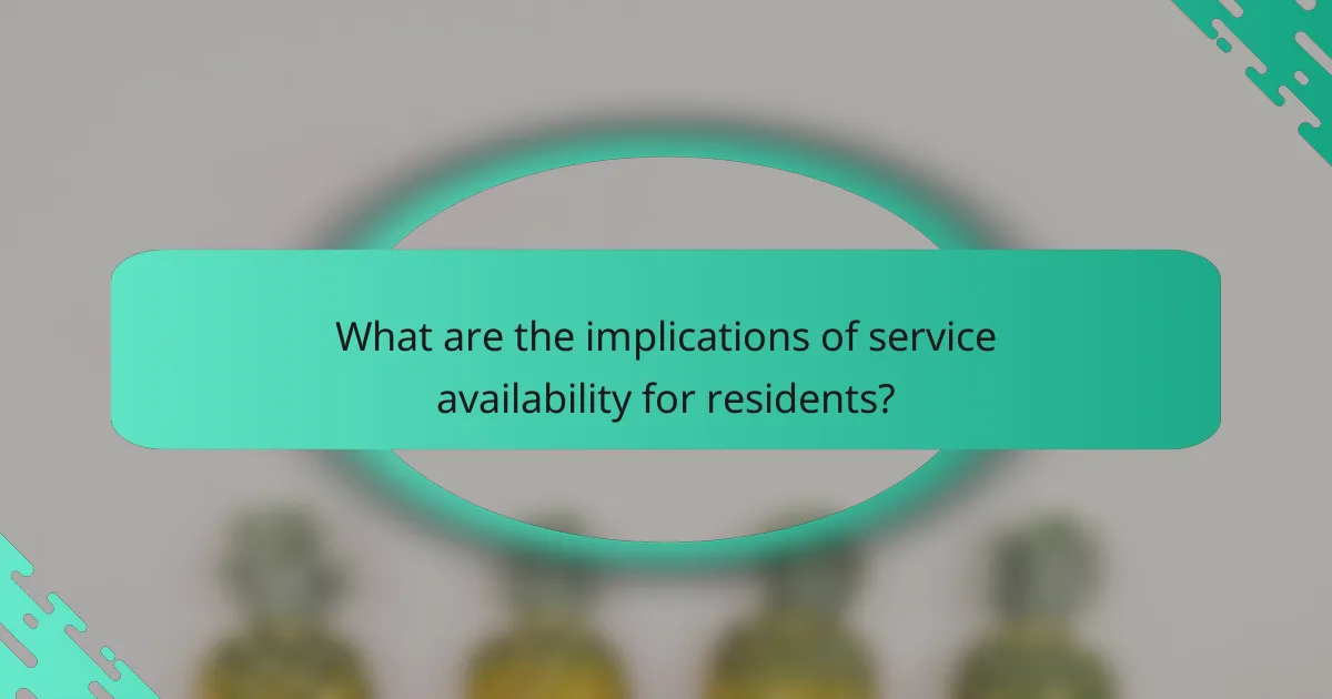 What are the implications of service availability for residents?