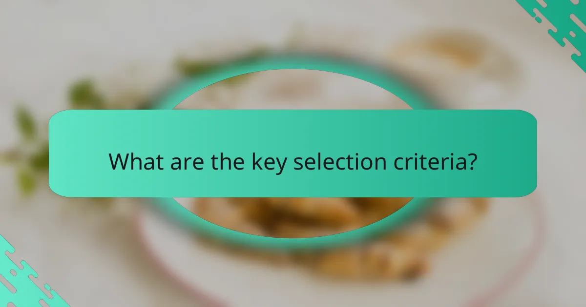 What are the key selection criteria?