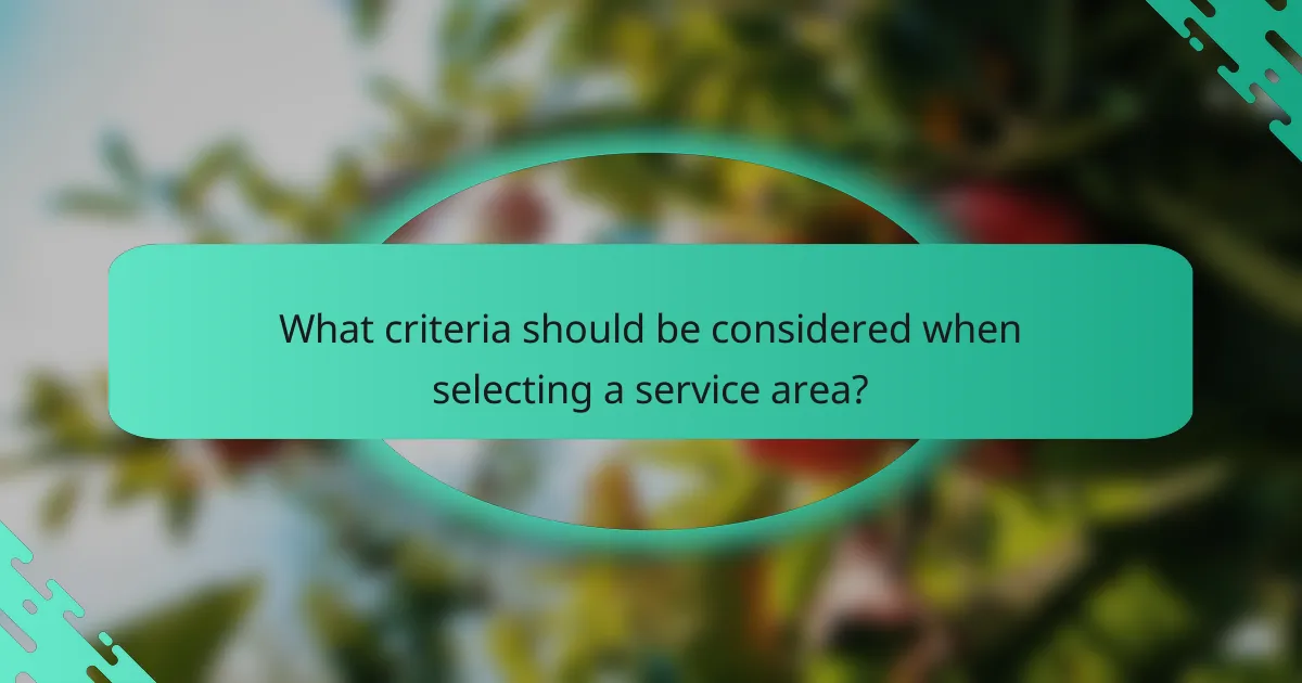 What criteria should be considered when selecting a service area?