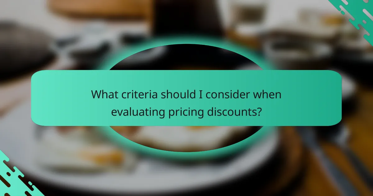 What criteria should I consider when evaluating pricing discounts?