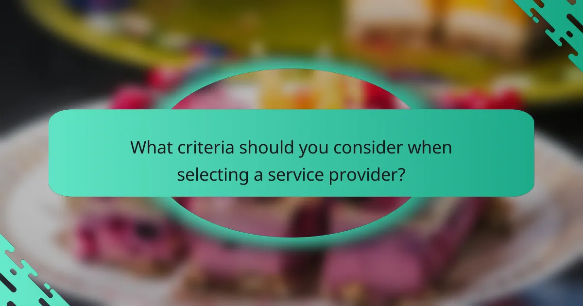 What criteria should you consider when selecting a service provider?