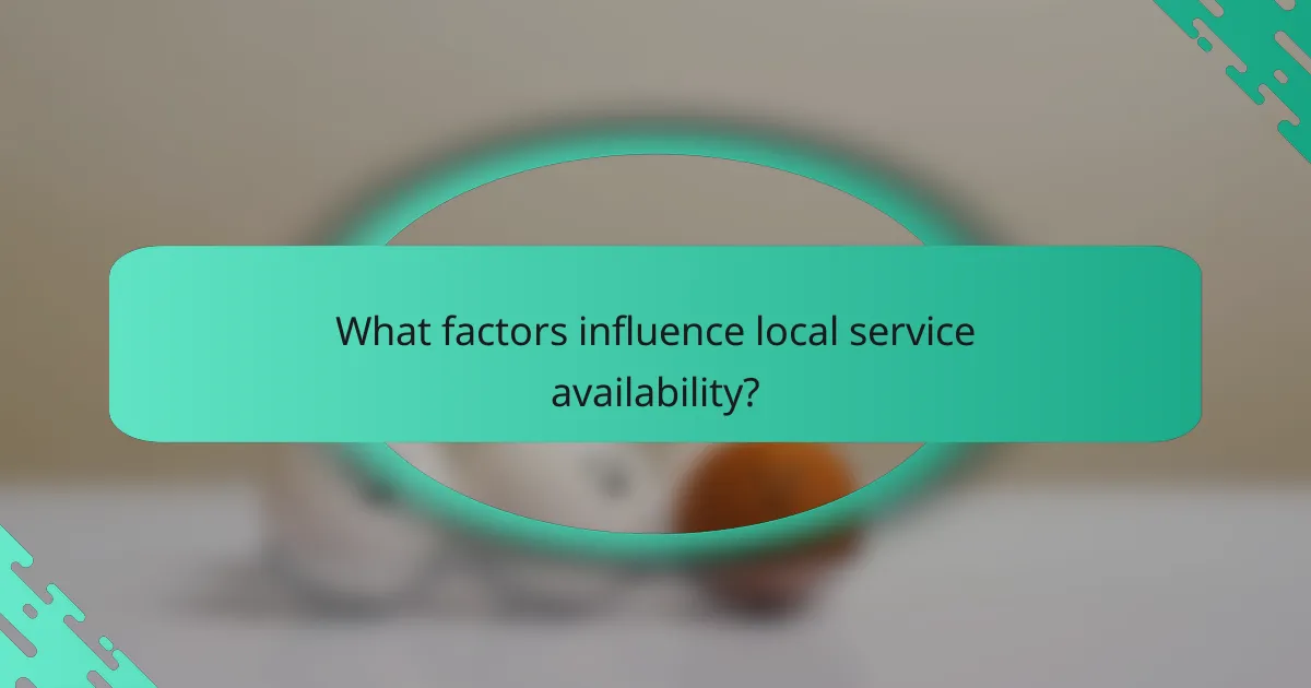 What factors influence local service availability?