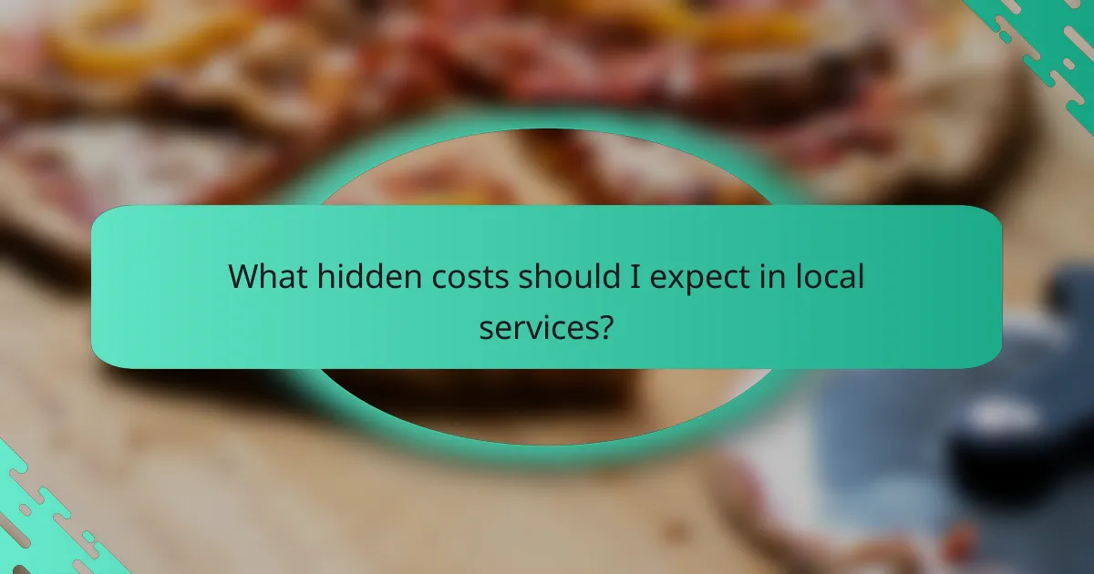 What hidden costs should I expect in local services?