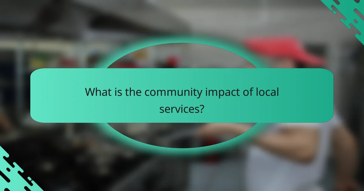 What is the community impact of local services?
