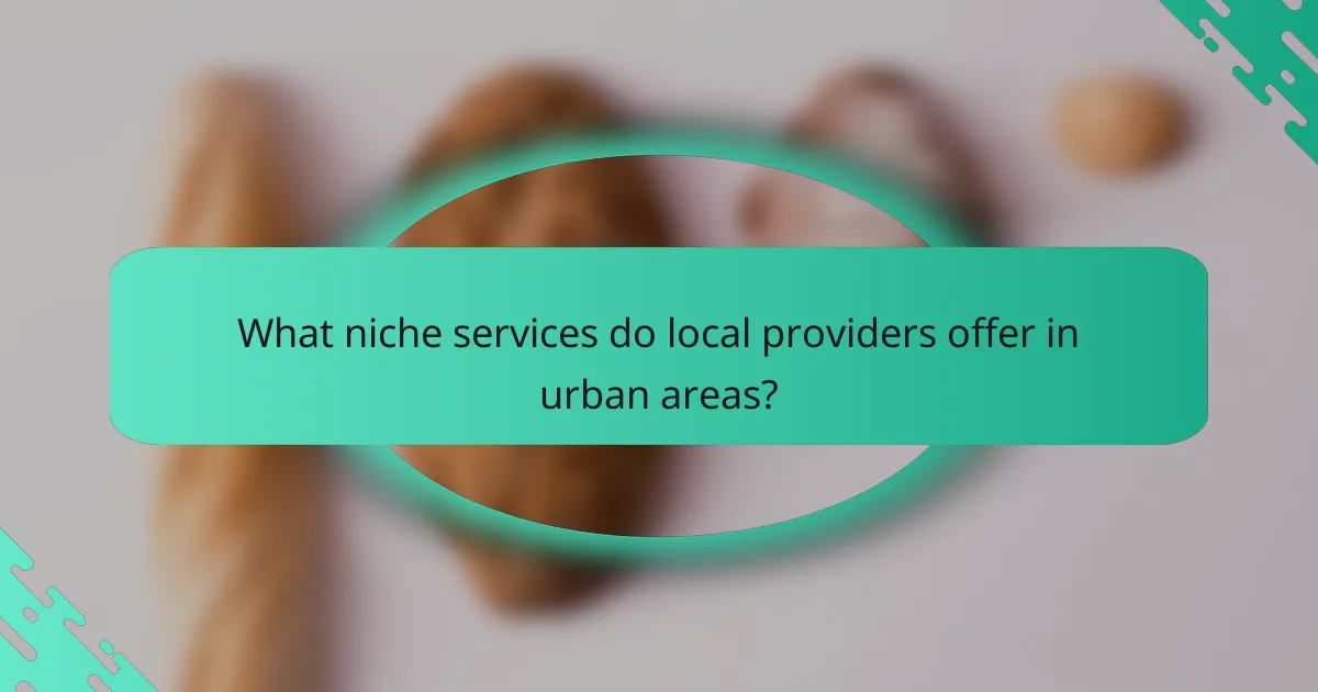 What niche services do local providers offer in urban areas?