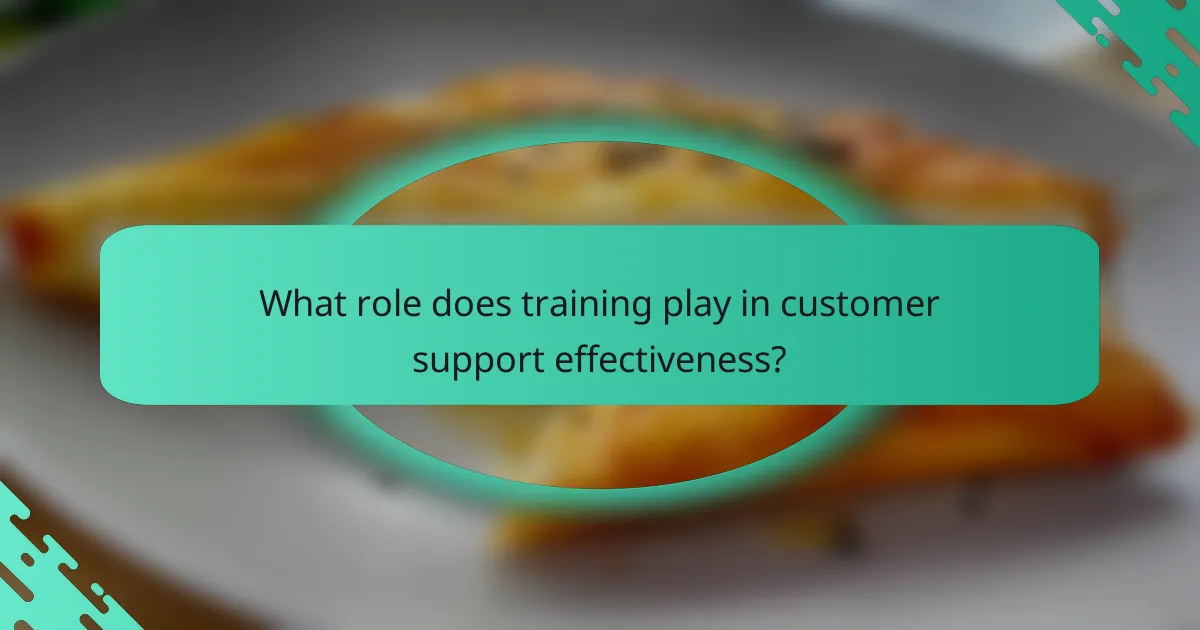 What role does training play in customer support effectiveness?