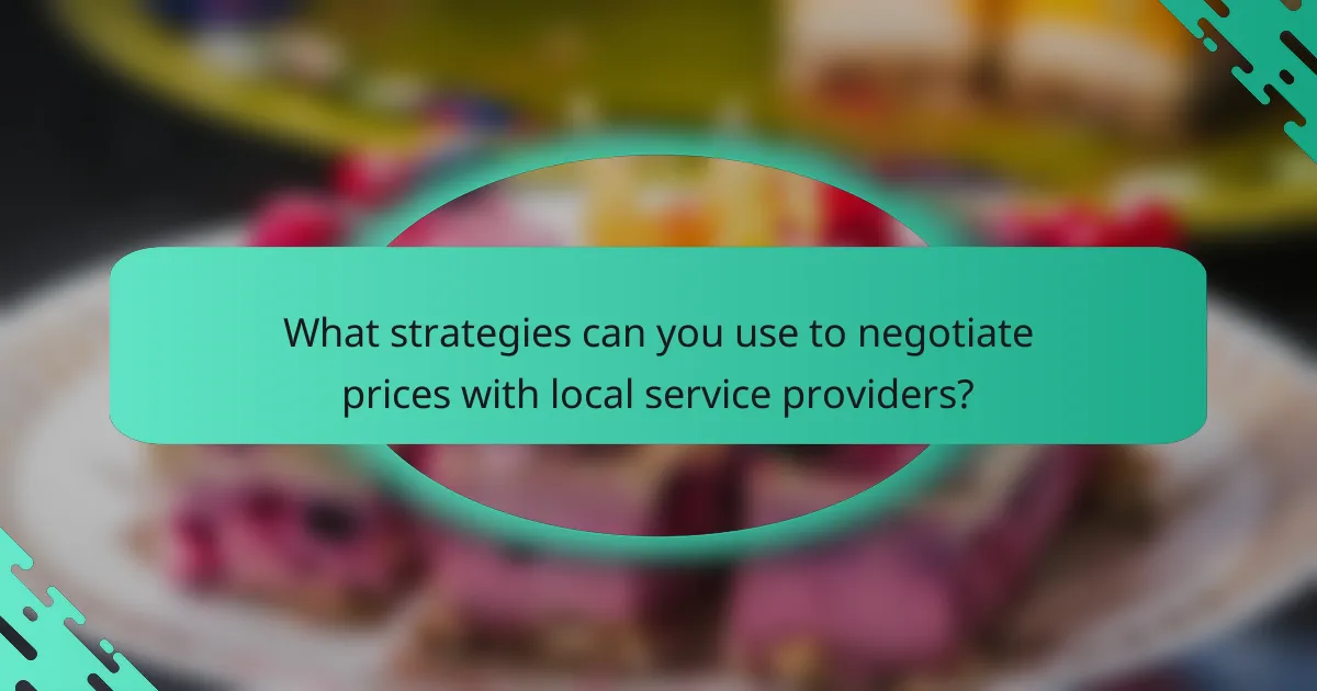 What strategies can you use to negotiate prices with local service providers?