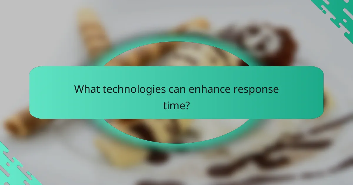 What technologies can enhance response time?