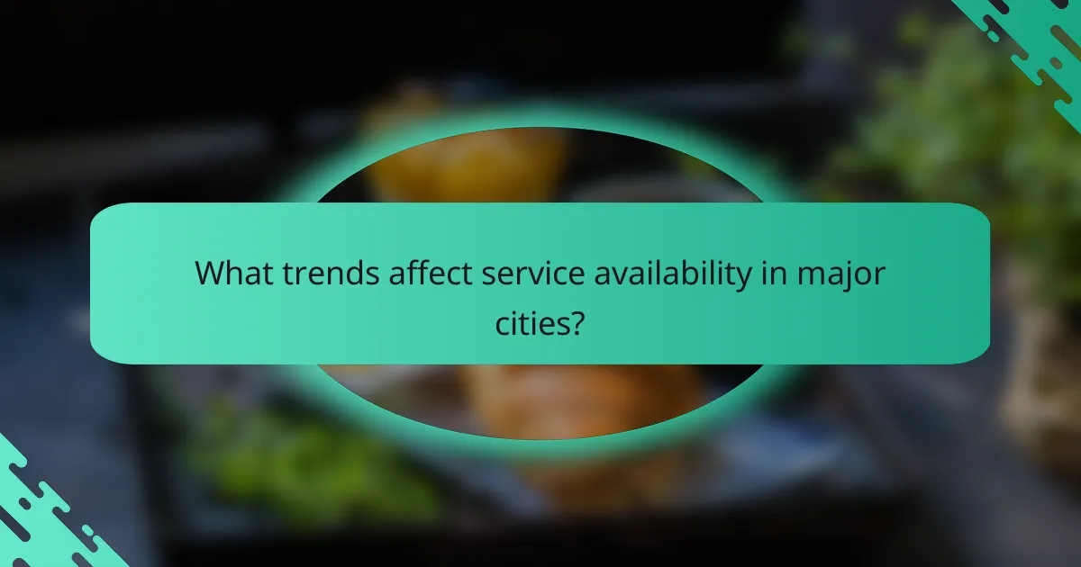 What trends affect service availability in major cities?