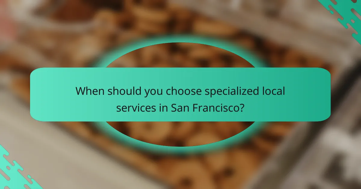 When should you choose specialized local services in San Francisco?
