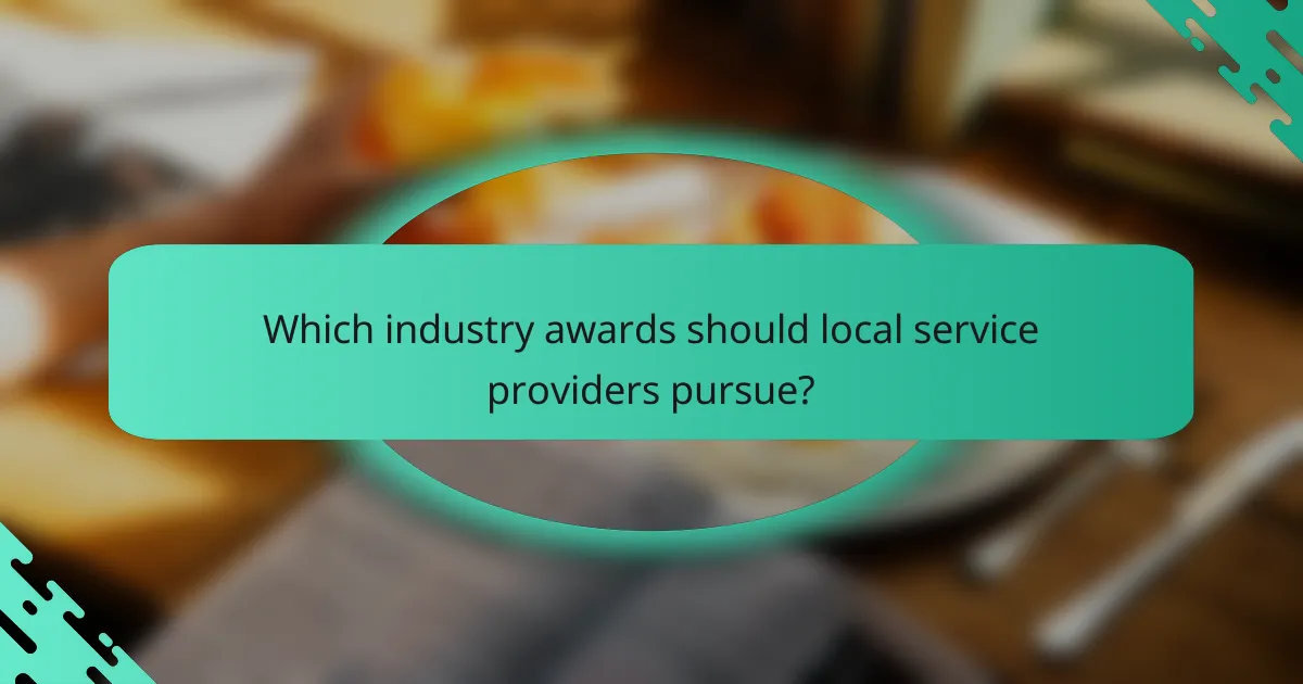 Which industry awards should local service providers pursue?
